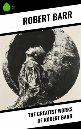 The Greatest Works of Robert Barr