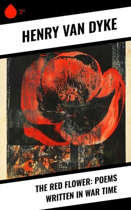 The Red Flower: Poems Written in War Time