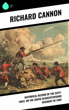 Historical Record of the Sixty-first, or the South Gloucestershire Regiment of Foot
