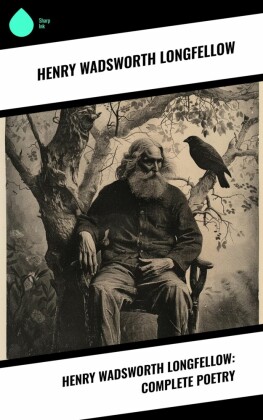 Henry Wadsworth Longfellow: Complete Poetry