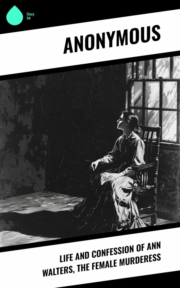 Life and Confession of Ann Walters, the Female Murderess main product photo