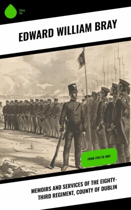 Memoirs and Services of the Eighty-third Regiment, County of Dublin