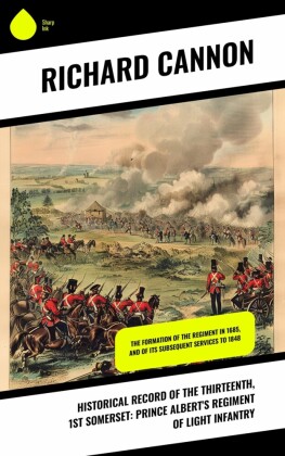 Historical record of the Thirteenth, 1st Somerset: Prince Albert's Regiment of Light Infantry