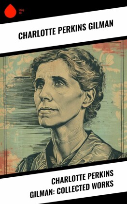 Charlotte Perkins Gilman: Collected Works