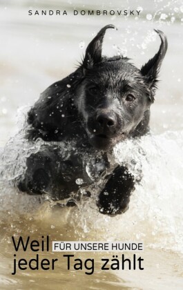 Weil für unsere Hunde jeder Tag zählt