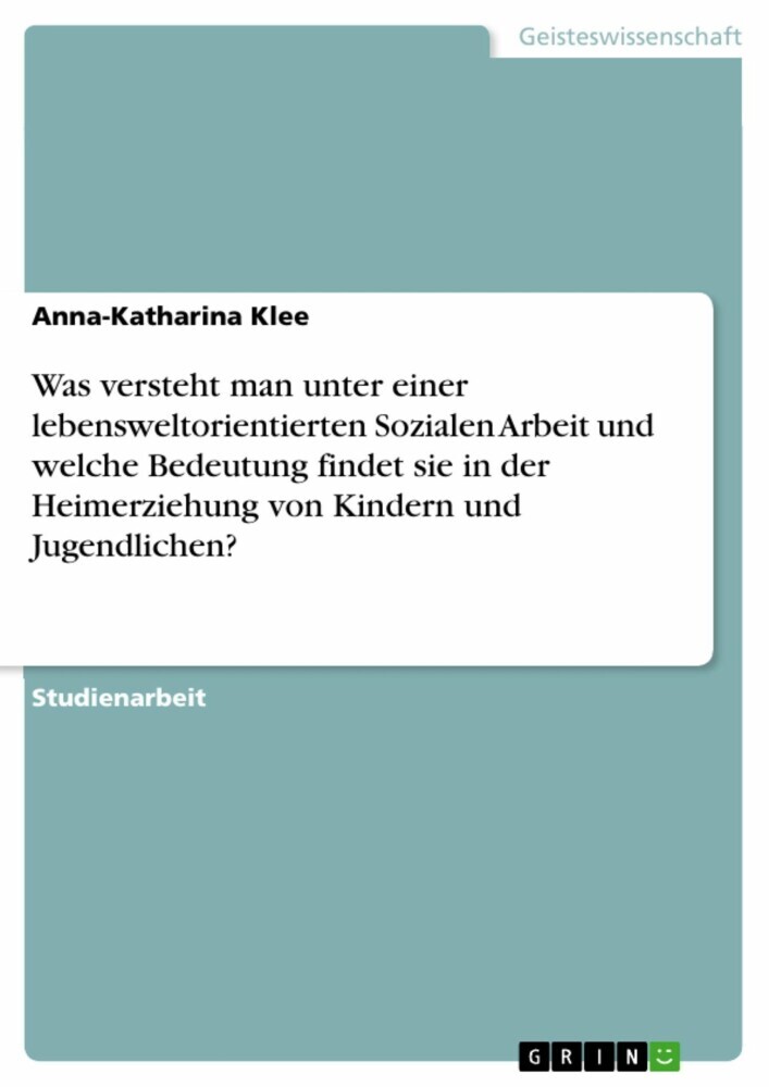 Was versteht man unter einer lebensweltorientierten Sozialen Arbeit und welche Bedeutung findet sie in der Heimerziehung von Kindern und Jugendlichen? main product photo