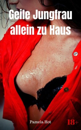 Geile Jungfrau allein zu Haus