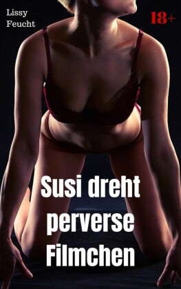Susi dreht perverse Filmchen