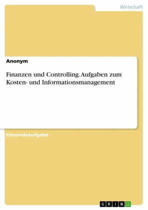 Finanzen und Controlling. Aufgaben zum Kosten- und Informationsmanagement