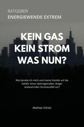 Kein Gas - Kein Strom - Was tun? Energiewende extrem