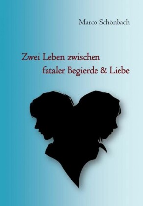Zwei Leben zwischen fataler Begierde & Liebe