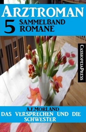 Das Versprechen und die Schwester: Arztroman Sammelband 5 Romane