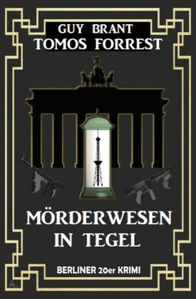 Mörderwesen in Tegel: Berliner 20er Krimi
