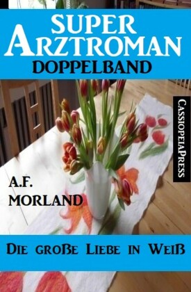 Die große Liebe in Weiß: Super Arztroman Doppelband