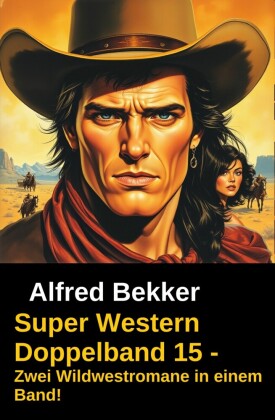 Super Western Doppelband 15 - Zwei Wildwestromane in einem Band!