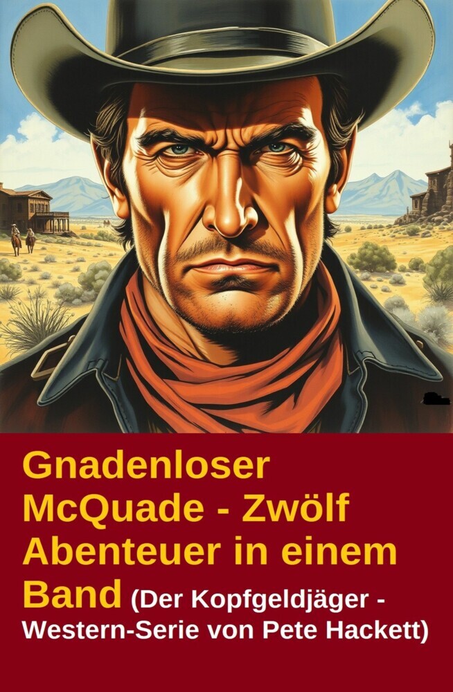 Gnadenloser McQuade - Zwölf Abenteuer in einem Band (Der Kopfgeldjäger - Western-Serie von Pete Hackett) main product photo