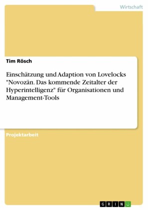 Einschätzung und Adaption von Lovelocks 'Novozän. Das kommende Zeitalter der Hyperintelligenz' für Organisationen und Management-Tools