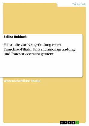 Fallstudie zur Neugründung einer Franchise-Filiale. Unternehmensgründung und Innovationsmanagement