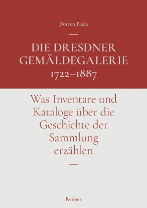 Die Dresdner Gemäldegalerie 1722-1887