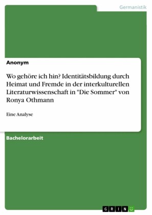 Wo gehöre ich hin? Identitätsbildung durch Heimat und Fremde in der interkulturellen Literaturwissenschaft in 'Die Sommer' von Ronya Othmann