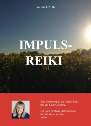 IMPULS REIKI - Eine Einführung in das Impuls-Reiki und das Reiki-Coaching