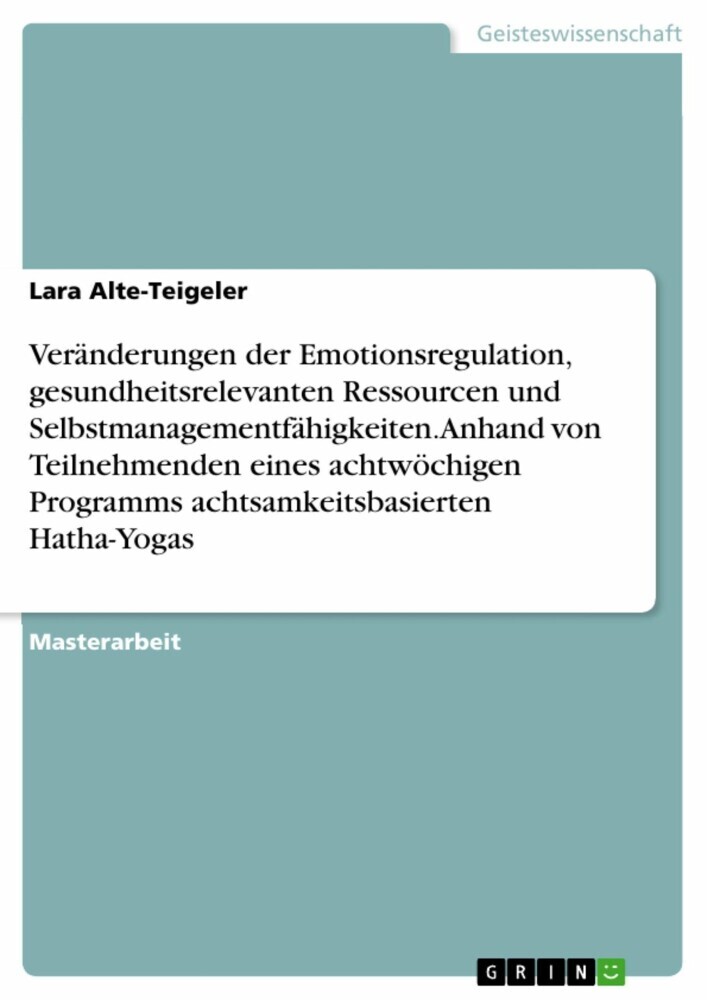 Veränderungen der Emotionsregulation, gesundheitsrelevanten Ressourcen und Selbstmanagementfähigkeiten. Anhand von Teilnehmenden eines achtwöchigen Programms achtsamkeitsbasierten Hatha-Yogas main product photo