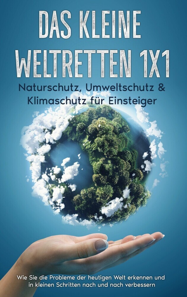 Das kleine Weltretten 1x1 - Naturschutz, Umweltschutz & Klimaschutz für Einsteiger: main product photo
