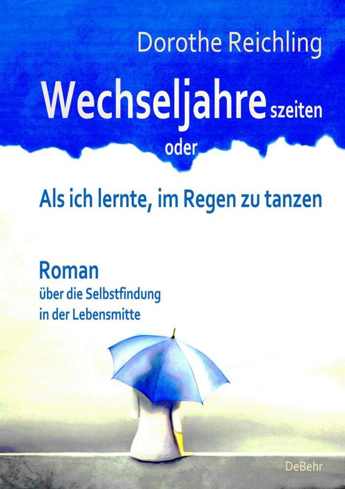 Wechseljahreszeiten - oder - Als ich lernte, im Regen zu tanzen - Roman über die Selbstfindung in der Lebensmitte main product photo