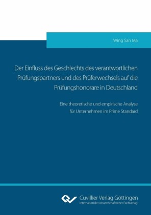 Der Einfluss des Geschlechts des verantwortlichen Prüfungspartners und des  Prüferwechsels auf die Prüfungshonorare in Deutschland
