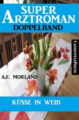 Küsse in Weiß: Super Arztroman Doppelband