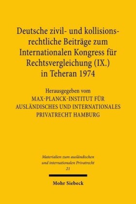 Deutsche zivil- und kollisionsrechtliche Beiträge zum Internationalen Kongress für Rechtsvergleichung (IX.) in Teheran 1974
