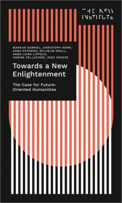 Towards a New Enlightenment - The Case for Future-Oriented Hum...