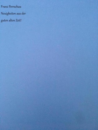 Neuigkeiten aus der guten alten Zeit!