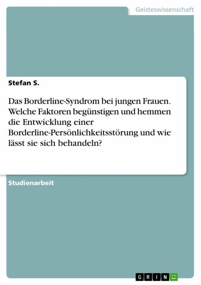 Das Borderline-Syndrom bei jungen Frauen. Welche Faktoren begünstigen und hemmen die Entwicklung einer Borderline-Persönlichkeitsstörung und wie lässt sie sich behandeln? main product photo