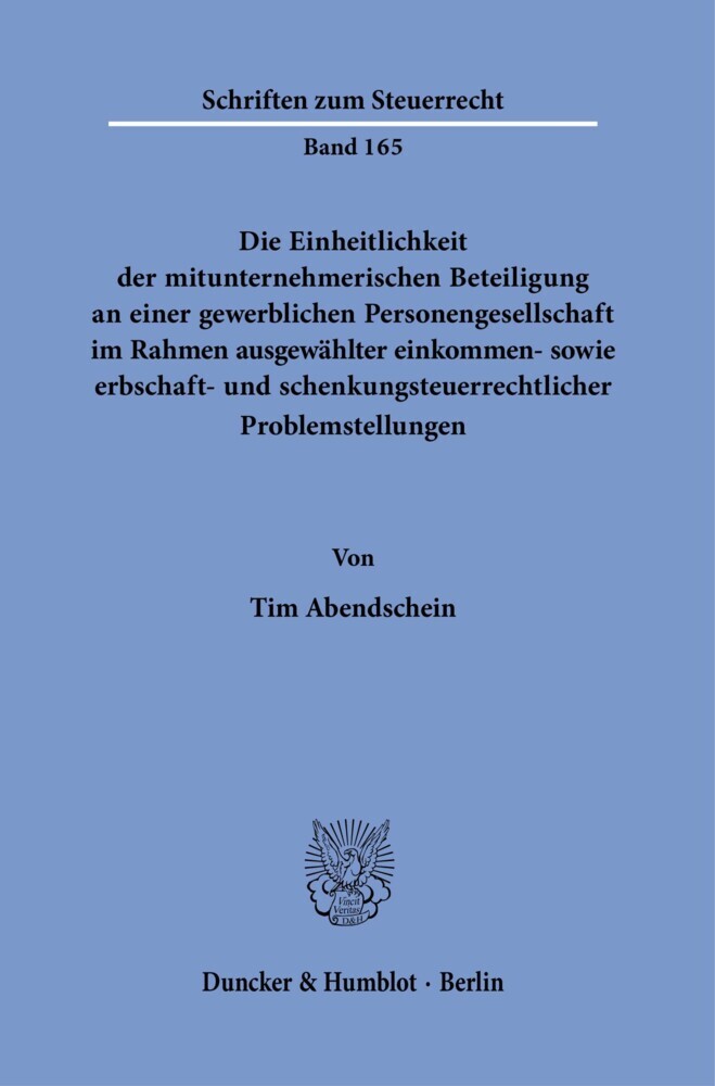 Die Einheitlichkeit der mitunternehmerischen Beteiligung an einer gewerblichen Personengesellschaft im Rahmen ausgewählter einkommen- sowie erbschaft- und schenkungsteuerrechtlicher Problemstellungen. main product photo