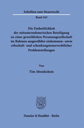 Die Einheitlichkeit der mitunternehmerischen Beteiligung an einer gewerblichen Personengesellschaft im Rahmen ausgewählter einkommen- sowie erbschaft- und schenkungsteuerrechtlicher Problemstellungen.