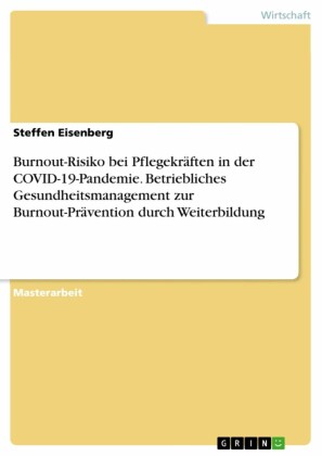 Burnout-Risiko bei Pflegekräften in der COVID-19-Pandemie. Betriebliches Gesundheitsmanagement zur Burnout-Prävention durch Weiterbildung