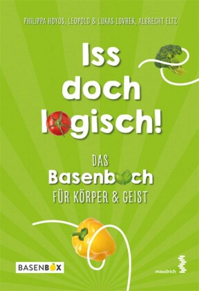 Iss doch logisch! Das Basenbuch für Körper und Geist