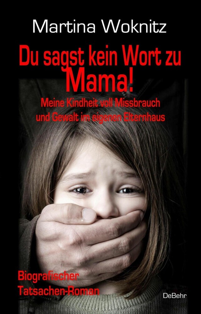 Du sagst kein Wort zu Mama! Meine Kindheit voll Missbrauch und Gewalt im eigenen Elternhaus - Biografischer Tatsachen-Roman main product photo
