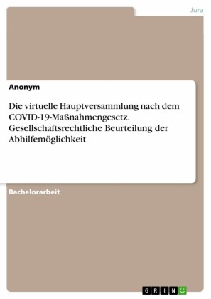 Die virtuelle Hauptversammlung nach dem COVID-19-Maßnahmengesetz. Gesellschaftsrechtliche Beurteilung der Abhilfemöglichkeit