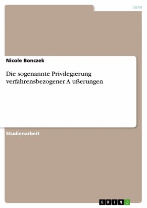 Die sogenannte Privilegierung verfahrensbezogener Äußerungen