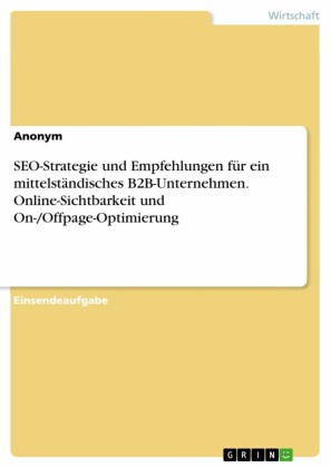 SEO-Strategie und Empfehlungen für ein mittelständisches B2B-Unternehmen. Online-Sichtbarkeit und On-/Offpage-Optimierung