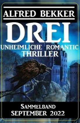 Drei unheimliche Romantic Thriller September 2022: Sammelband