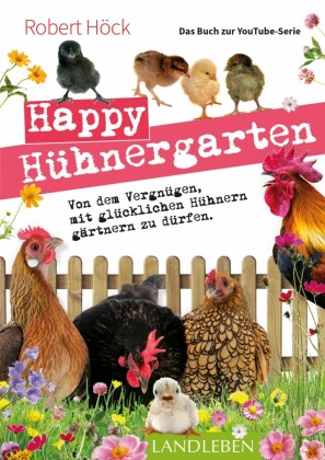 Happy Hühnergarten   Das Buch zur YouTube-Serie