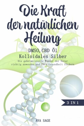 Die Kraft der natürlichen Heilung - DMSO, CBD Öl und Kolloidales Silber