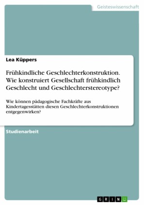Frühkindliche Geschlechterkonstruktion. Wie konstruiert Gesellschaft frühkindlich Geschlecht und Geschlechterstereotype?