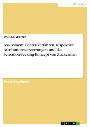 Assessment Center-Verfahren, respektive Attributionsverzerrungen und das Sensation-Seeking-Konzept von Zuckerman