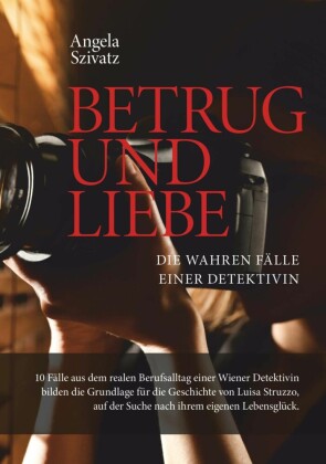 Betrug und Liebe - die wahren Fälle einer Detektivin