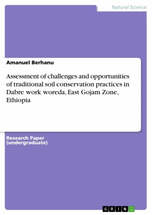 Assessment of challenges and opportunities of traditional soil conservation practices in Dabre work woreda, East Gojam Zone, Ethiopia