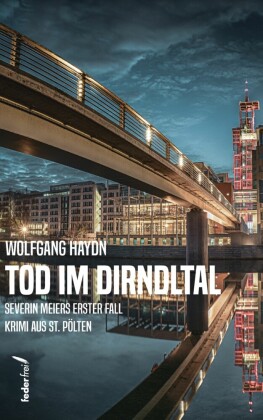 Tod im Dirndltal: Severin Meiers erster Fall. Kriminalroman aus St. Pölten